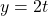 \[y = 2t\]